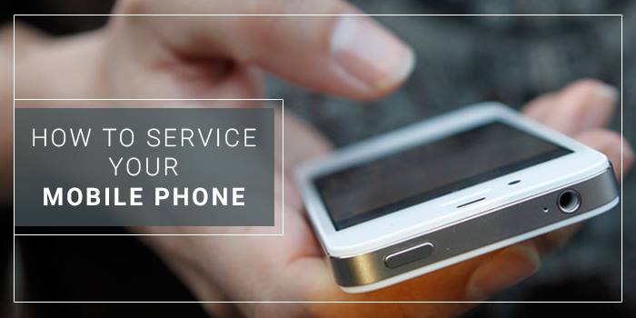 How to Service Your Mobile Phone