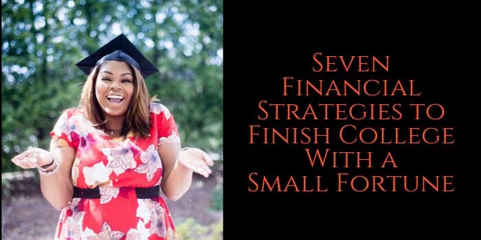 7 Financial Strategies to Finish College with a Small Fortune