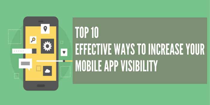 Top 10 Effective ways to Increase your Mobile App Visibility