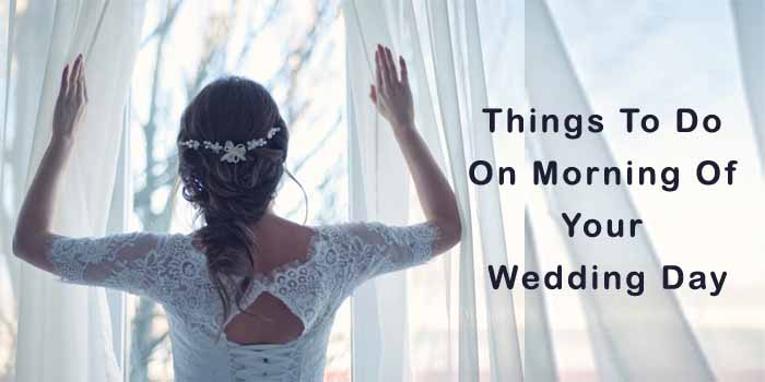 Five Things You Must do on the Morning Of Your Wedding Day