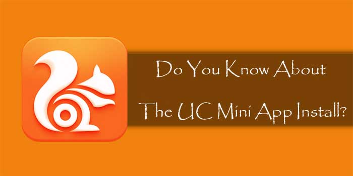 Do You Know About The UC Mini App Install