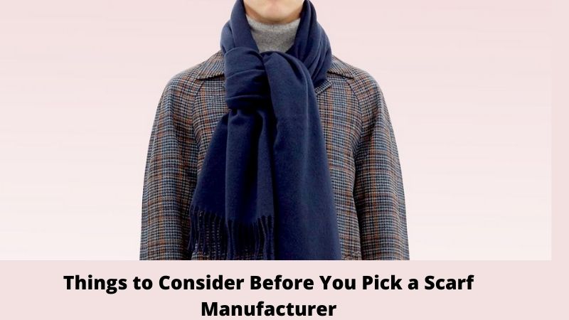 Things to Consider Before You Pick a Scarf Manufacturer