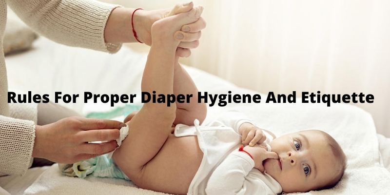 Rules For Proper Diaper Hygiene And Etiquette