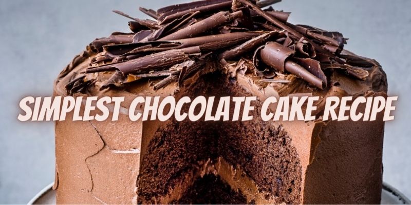 Simplest Chocolate Cake Recipe
