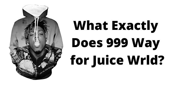 What Exactly Does 999 Way for Juice Wrld?