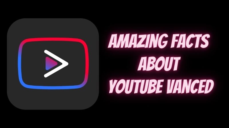 Amazing Facts about YouTube Vanced