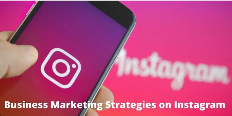 Business Make While Implementing Marketing Strategies on Instagram 