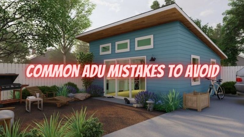 Common ADU Mistakes to Avoid