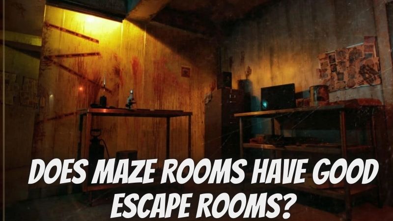 Does Maze Rooms Have Good Escape Rooms