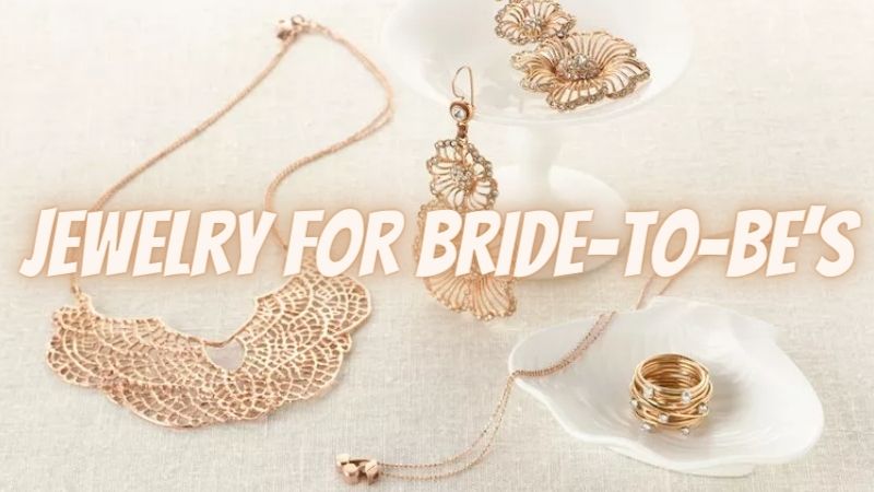 Jewelry for bride-to-be’s