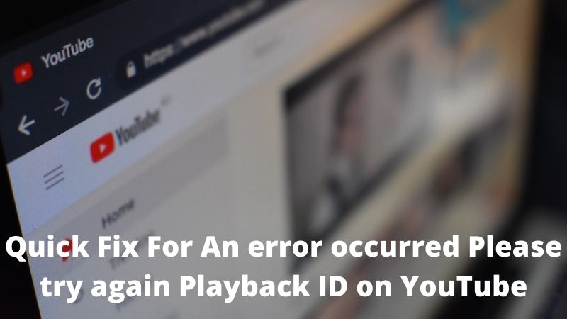 An error occurred Please ‘try again’ Playback ID on YouTube[Solved]!