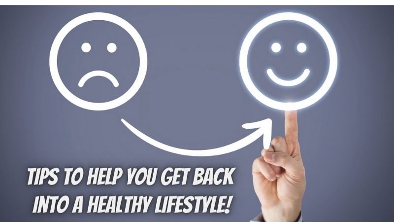 3 Tips to Help You Get Back Into a Healthy Lifestyle
