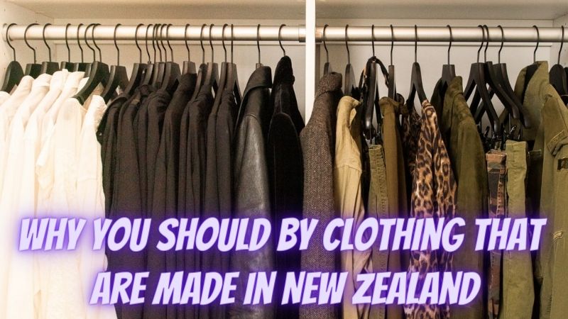 3 Reasons Why You Should by Clothing That Are Made in New Zealand