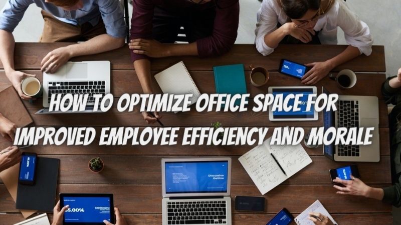 How to Optimize Office Space for Improved Employee Efficiency and Morale – Vital Tips for Business Owners by Eric Dalius