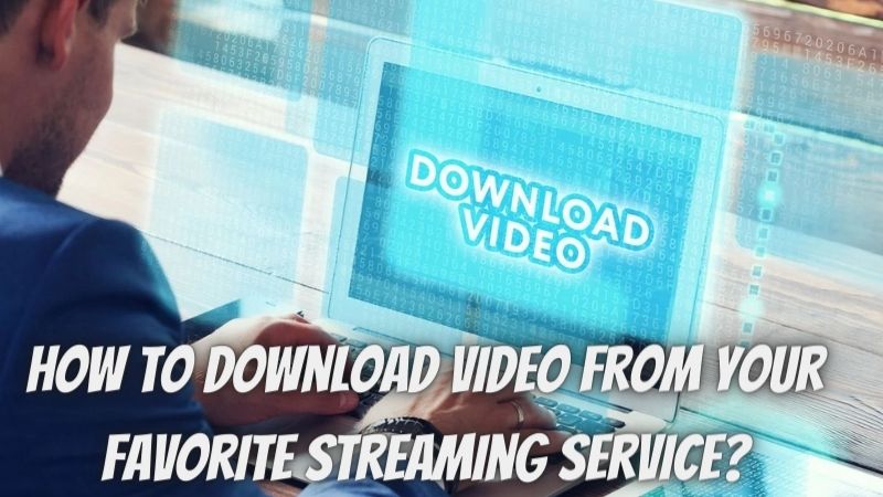 How to download video from your favorite streaming service?