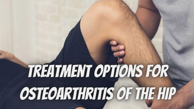 5 Treatment Options for Osteoarthritis of the Hip