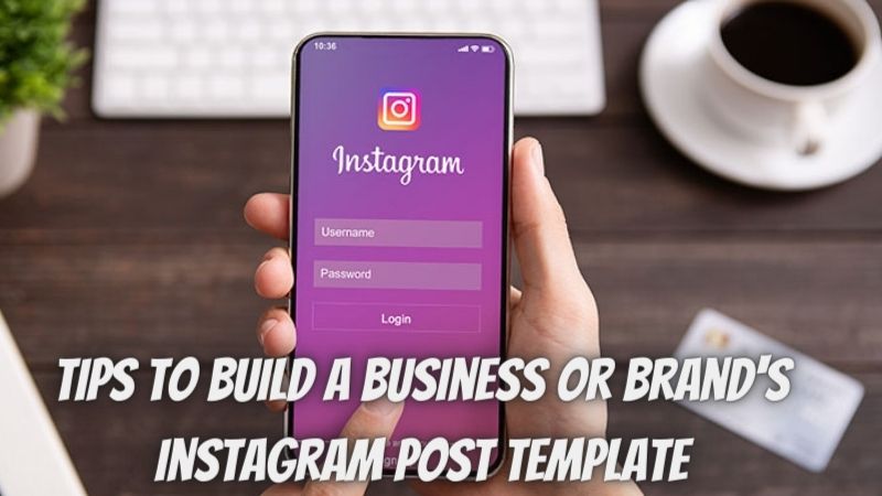 Tips To Build a Business Or Brand’s Instagram Post Template