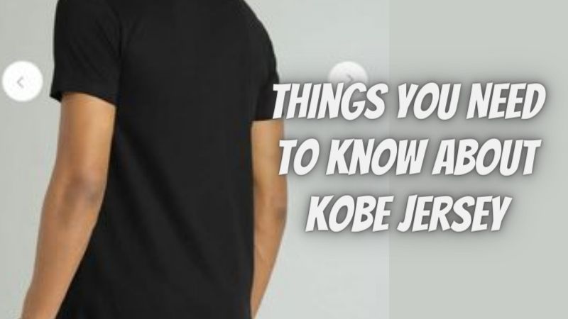 4 Things You Need To Know about Kobe jersey 