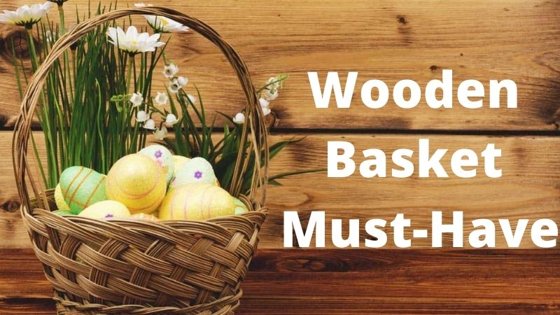 8 Wooden Basket Must-Haves!