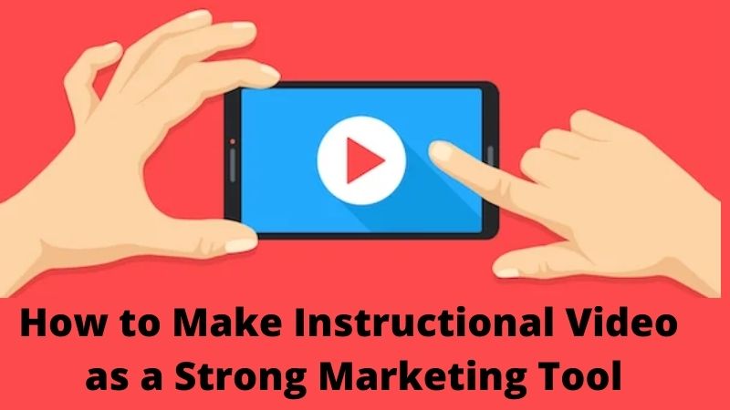 How to Make Instructional Video as a Strong Marketing Tool