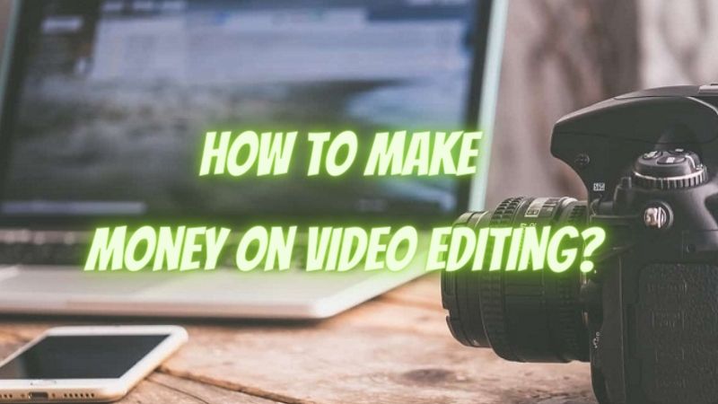 How to Make Money on Video Editing?