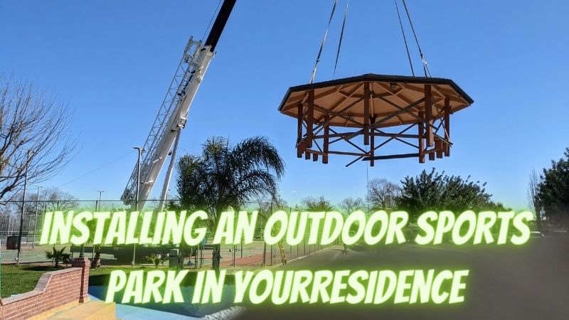 Installing an Outdoor Sports Park in Your Residence