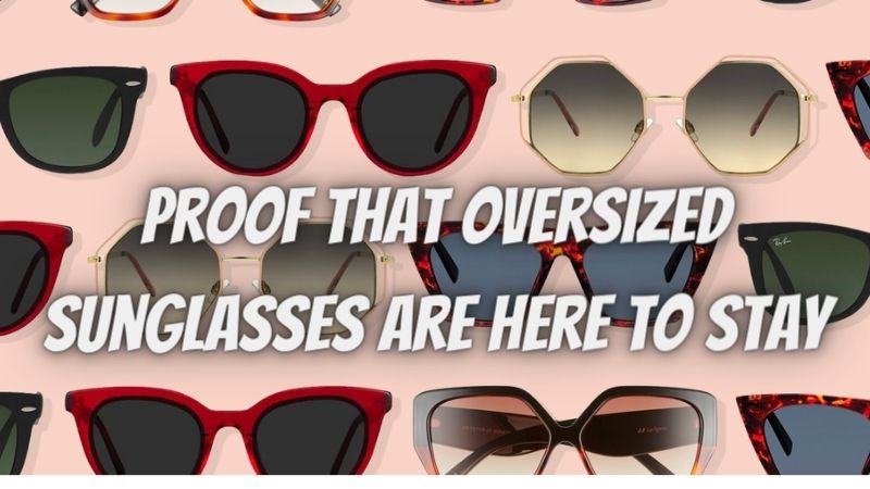 Proof That Oversized Sunglasses Are Here to Stay