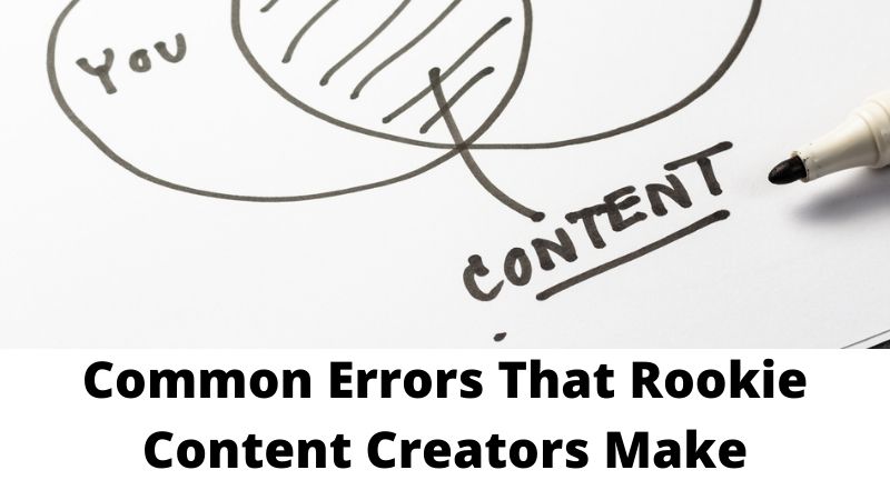 4 Common Errors That Rookie Content Creators Make