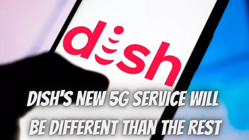 DISH’s New 5G Service Will Be Different Than The Rest
