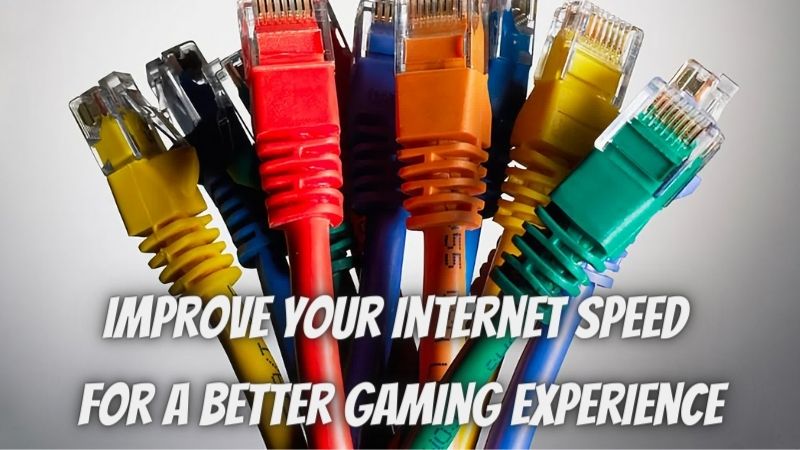 How to Improve Your Internet Speed for A Better Gaming Experience