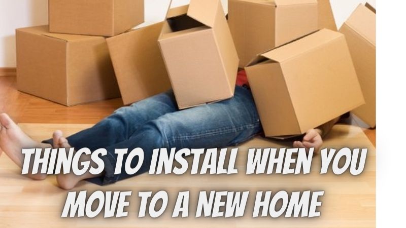 6 Things to Install When You Move to a New Home
