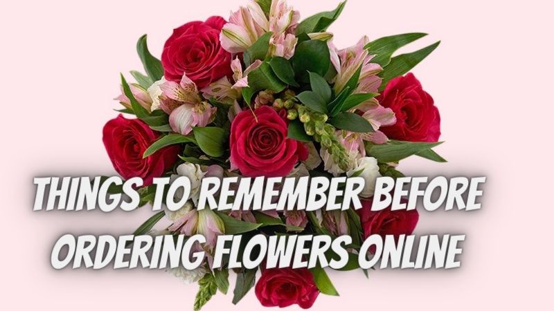 Things to remember before ordering flowers online