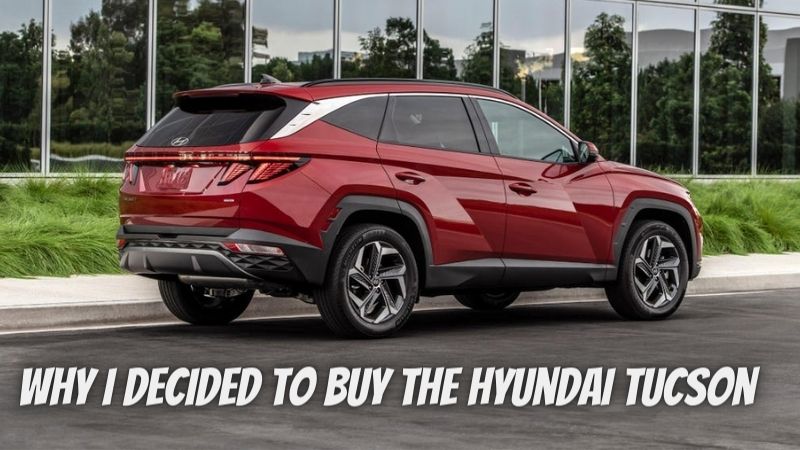 Why I Decided to Buy the Hyundai Tucson