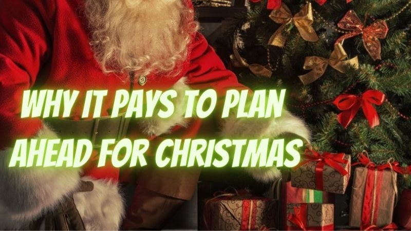 Holiday Help – 5 Reasons Why It Pays to Plan Ahead for Christmas