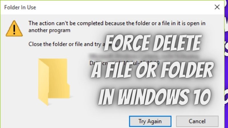 Manual on how to force delete a file or folder in Windows 10
