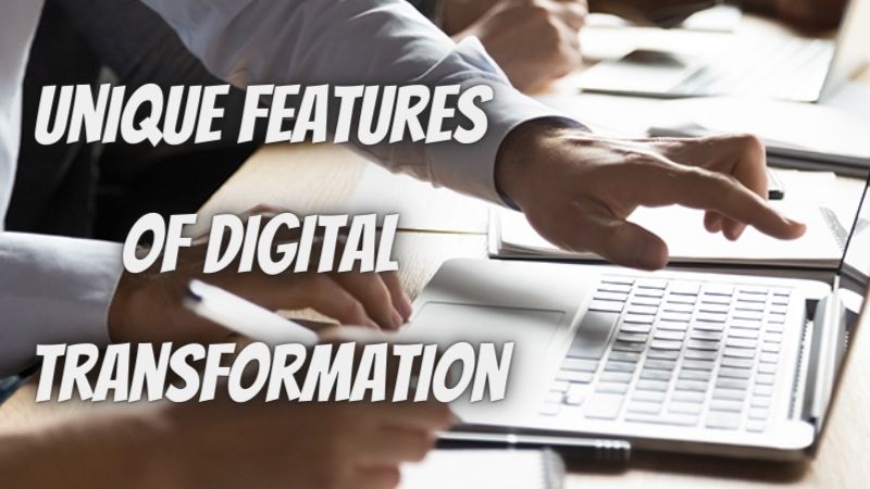 What are the unique features of digital transformation?