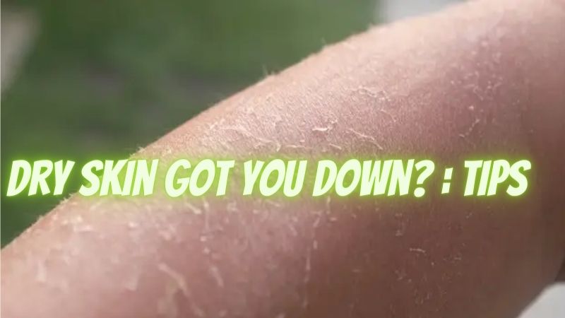 Dry Skin Got You Down? 5 Tips