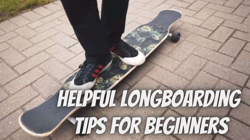 5 Helpful Longboarding Tips For Beginners