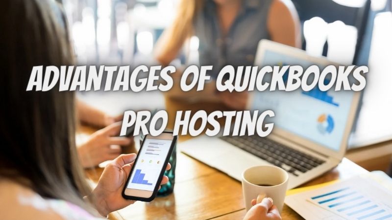 Advantages of QuickBooks Pro Hosting in 2022