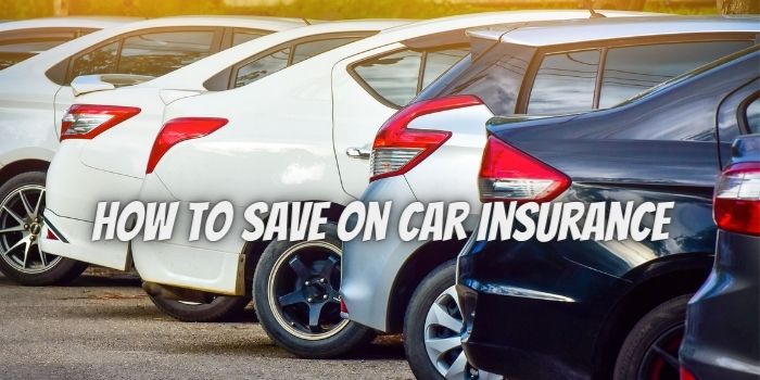 How to Save on Car Insurance in 2022
