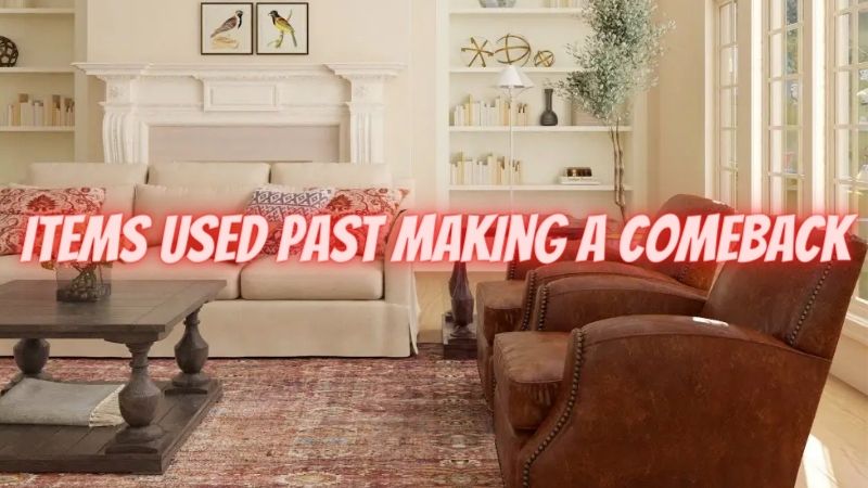 Interesting Home Items People Used in the Past Making a Comeback