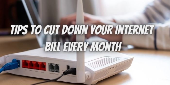 Tips to Cut Down Your Internet Bill Every Month