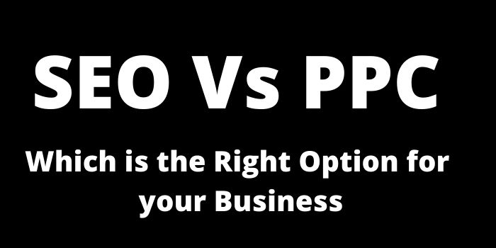 SEO Vs PPC: Which is the Right Option for your Business