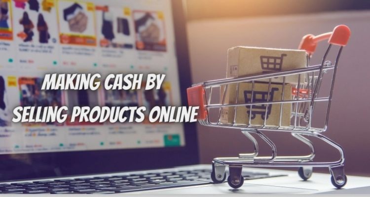 4 Steps to Making Cash By Selling Products Online