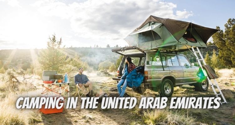Camping in the United Arab Emirates: Where to Enjoy Outdoor Recreation in the Wild