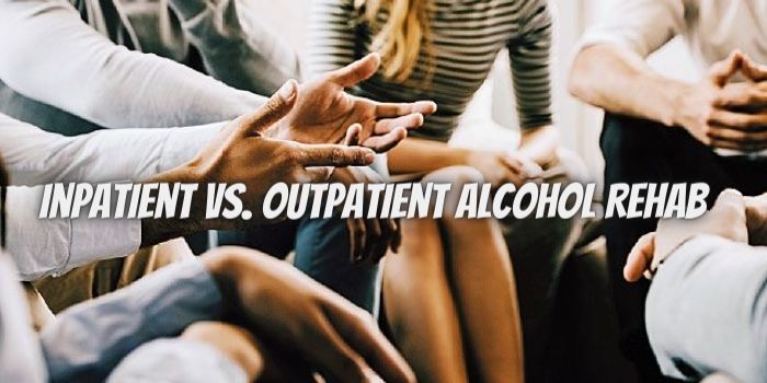 Inpatient vs. Outpatient Alcohol Rehab: Which Is Right For You?