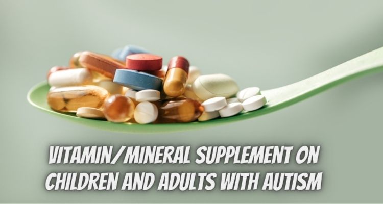 Vitamin/Mineral Supplement on Children and Adults with Autism