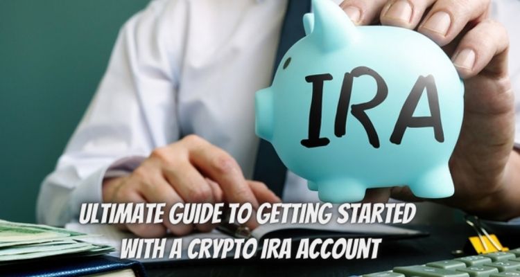 The Ultimate Guide to Getting Started with a Crypto IRA Account