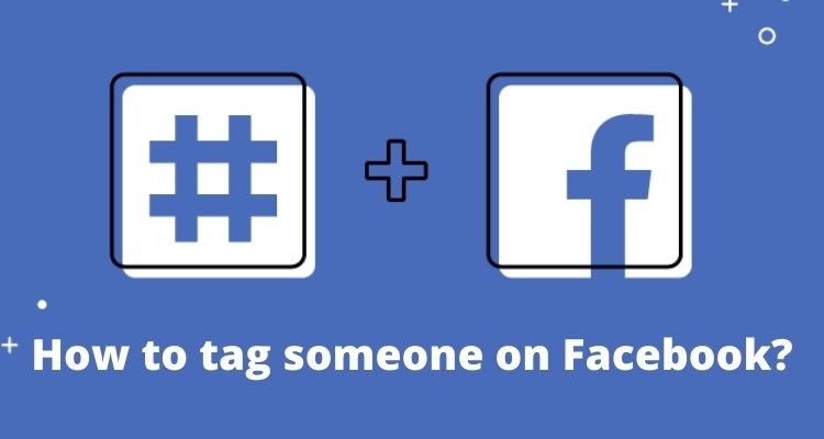 Here is the best tips to tag someone on Facebook