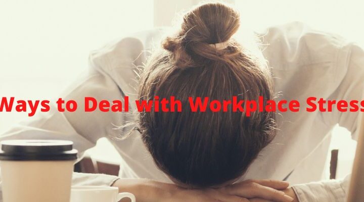 3 Healthy Ways to Deal with Workplace Stress